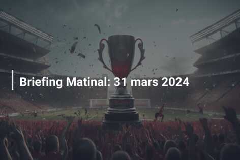 Briefing Matinal: 31 mars 2024