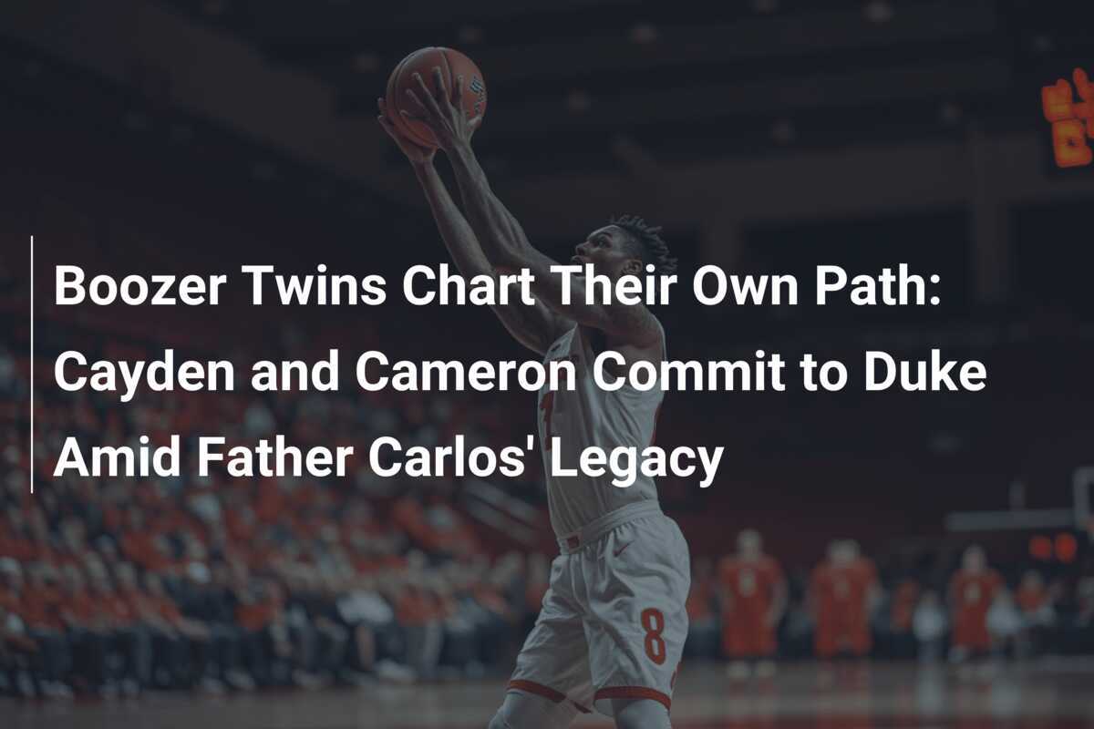 I Gemelli Boozer Tracciano il Loro Cammino: Cayden e Cameron Si Impegnano con Duke nel Nome dell'Eredità del Padre Carlos