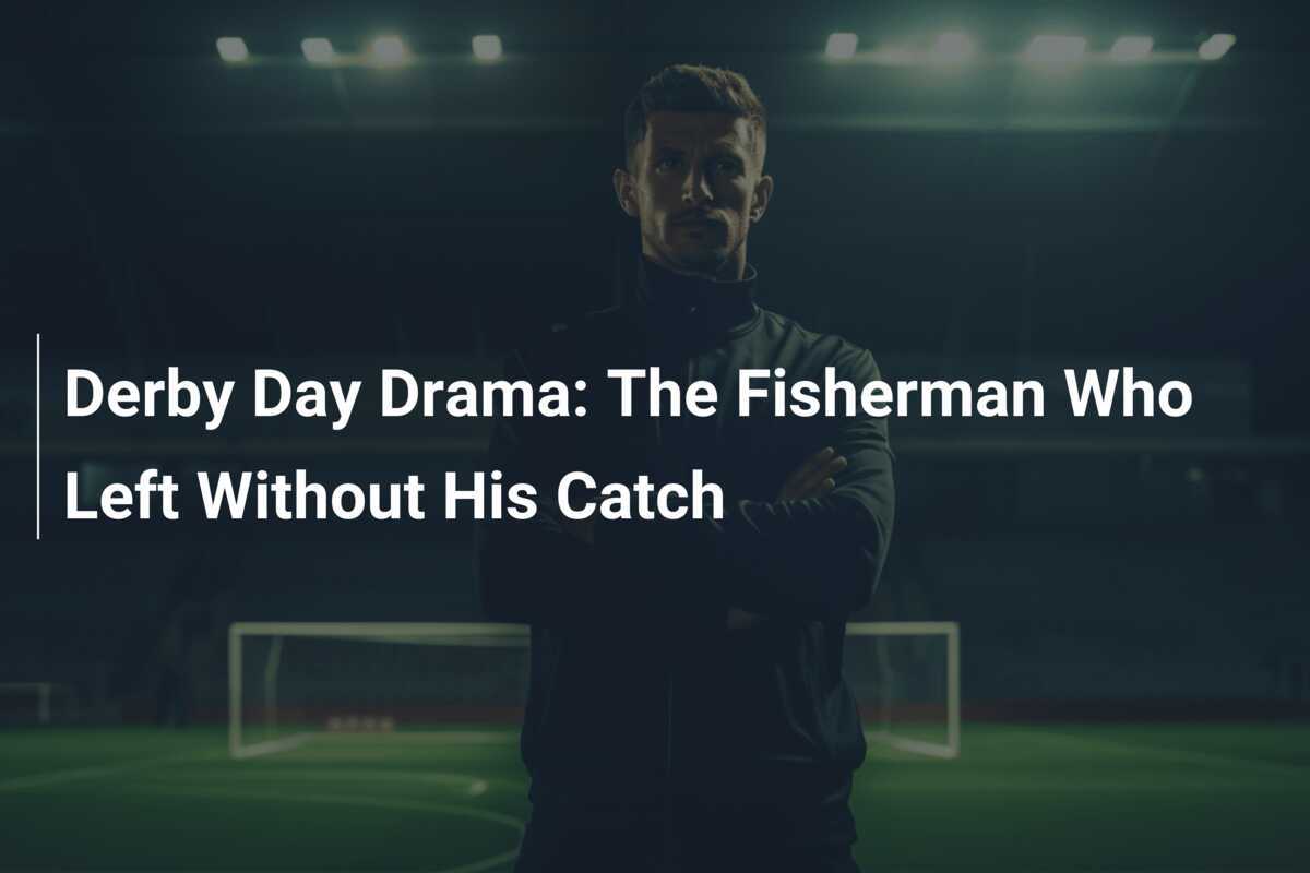 Derby Day Drama The Fisherman Who Left Without His Catch