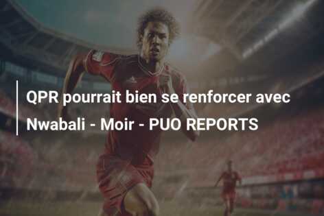 QPR pourrait bien se renforcer avec Nwabali – Moir – PUO REPORTS
