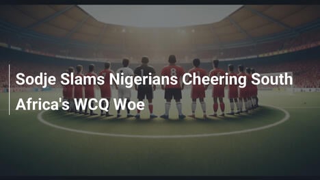 ソッジ、南アW杯予選の不幸を喜ぶナイジェリア人を批判