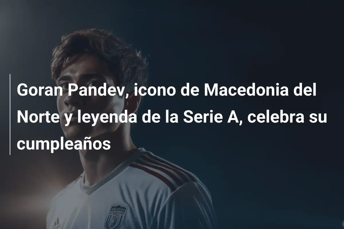 Goran Pandev, icono de Macedonia del Norte y leyenda de la Serie A, celebra su cumpleaños