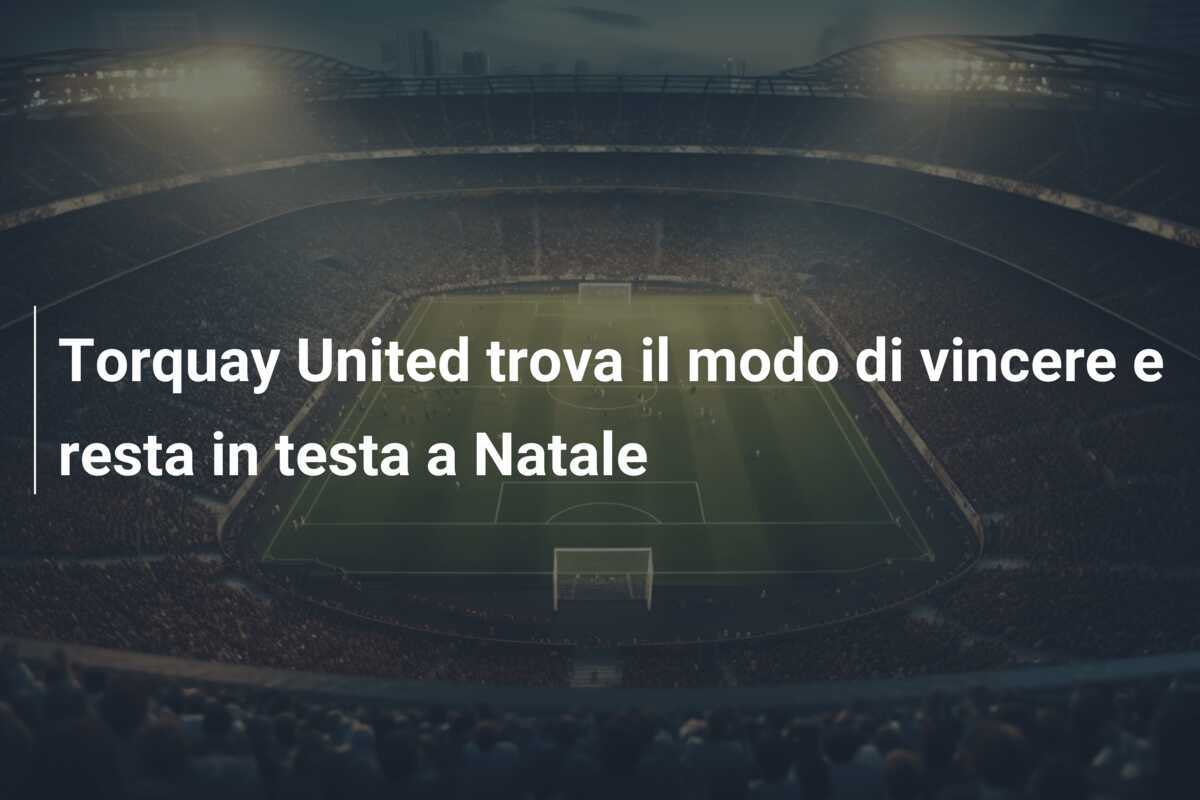 Torquay United trova il modo di vincere e resta in testa a Natale