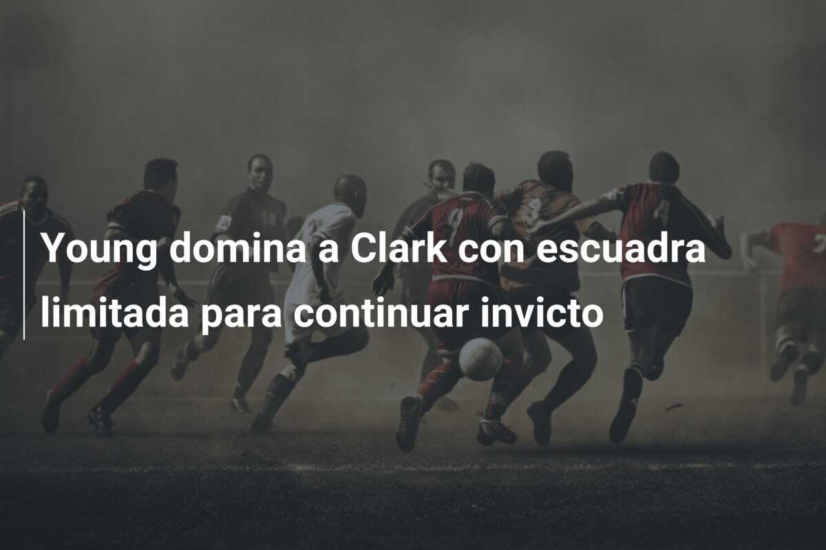 Young domina a Clark con escuadra limitada para continuar invicto