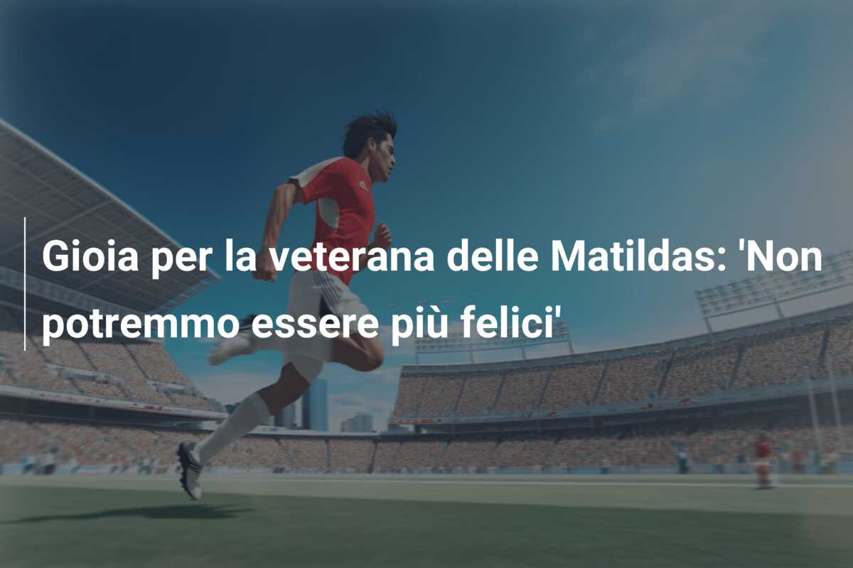 Gioia per la veterana delle Matildas: ‘Non potremmo essere più felici’