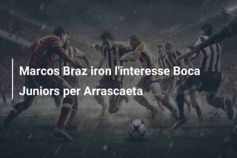 Marcos Braz iron l’interesse Boca Juniors per Arrascaeta