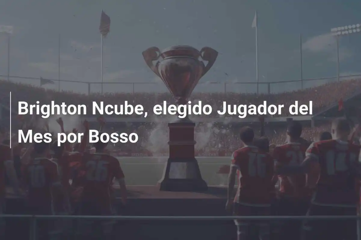 Brighton Ncube, elegido Jugador del Mes por Bosso