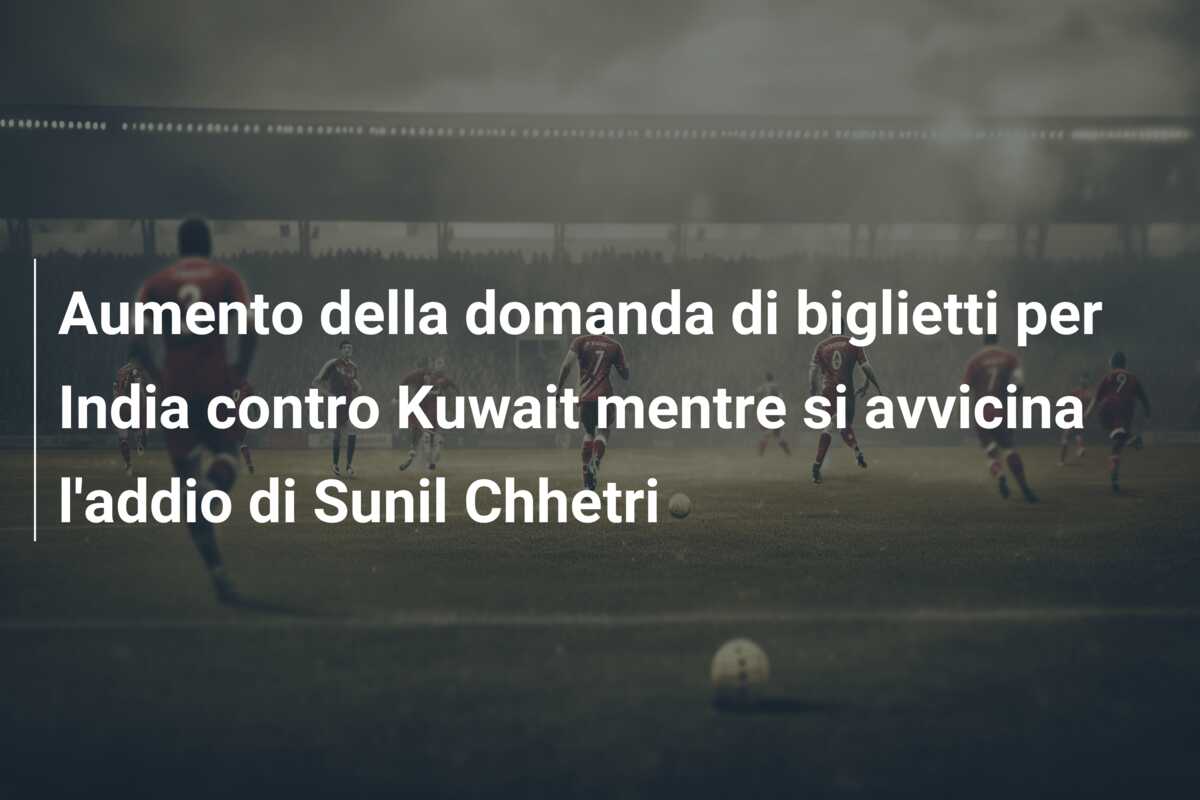 Aumento della domanda di biglietti per India contro Kuwait mentre si avvicina l’addio di Sunil Chhetri