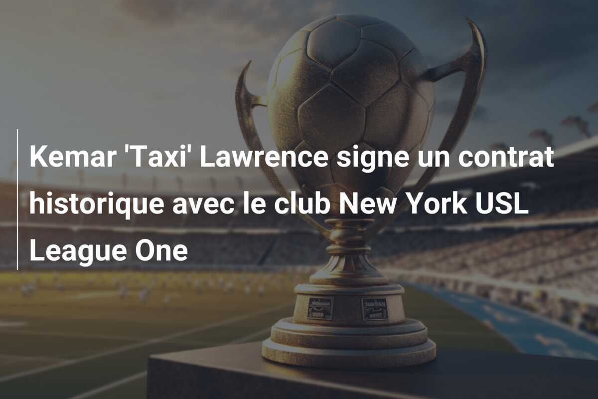 Kemar 'Taxi' Lawrence signe un contrat historique avec le club New York USL League One