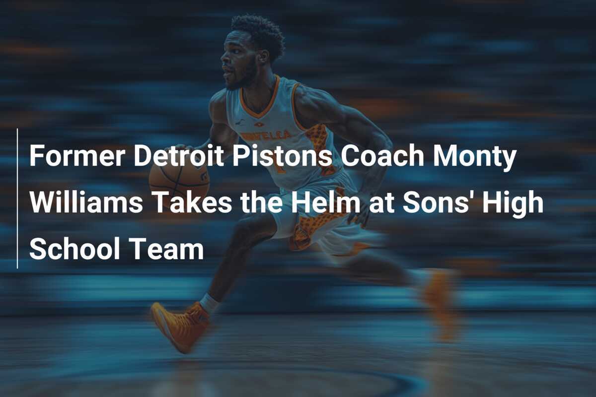 Former Detroit Pistons Coach Monty Williams Takes the Helm at Sons