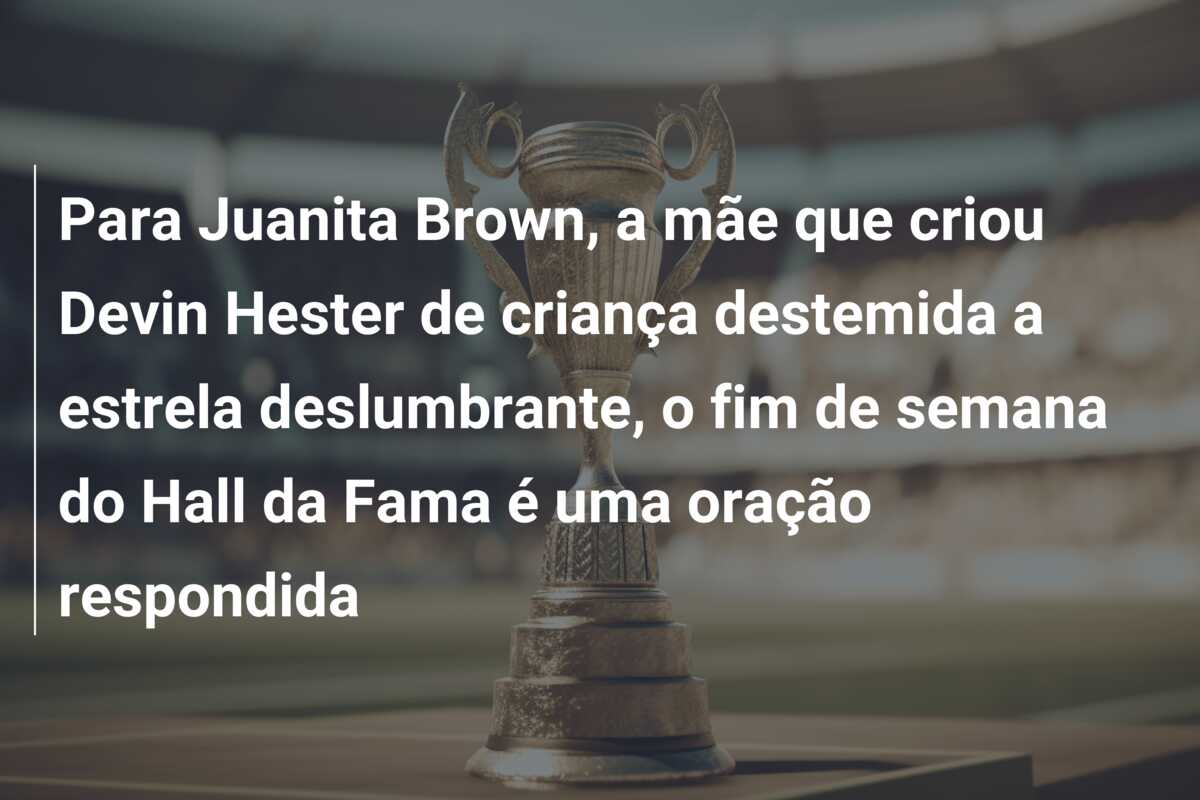 Para Juanita Brown, a mãe que criou Devin Hester de criança destemida a estrela deslumbrante, o fim de semana do Hall da Fama é uma oração respondida