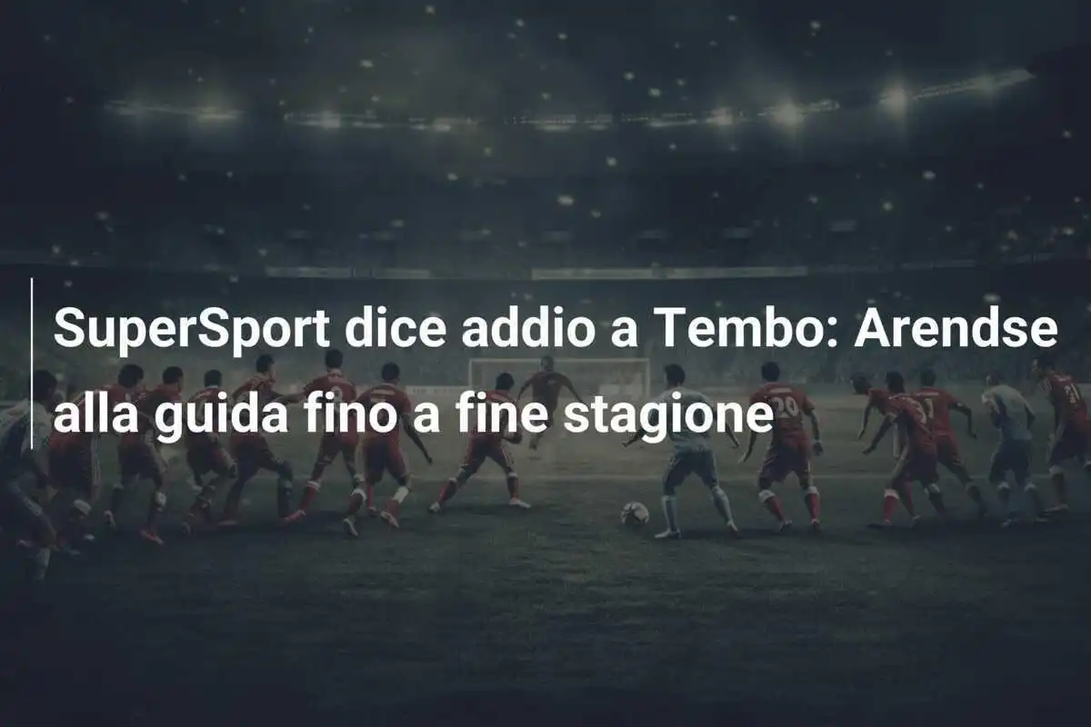 SuperSport dice addio a Tembo: Arendse alla guida fino a fine stagione