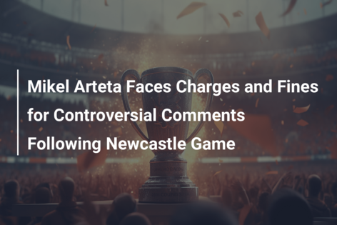 Mikel Arteta Faces Charges and Fines for Controversial Comments Following Newcastle Game