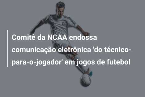 Comitê da NCAA endossa comunicação eletrônica ‘do técnico-para-o-jogador’ em jogos de futebol