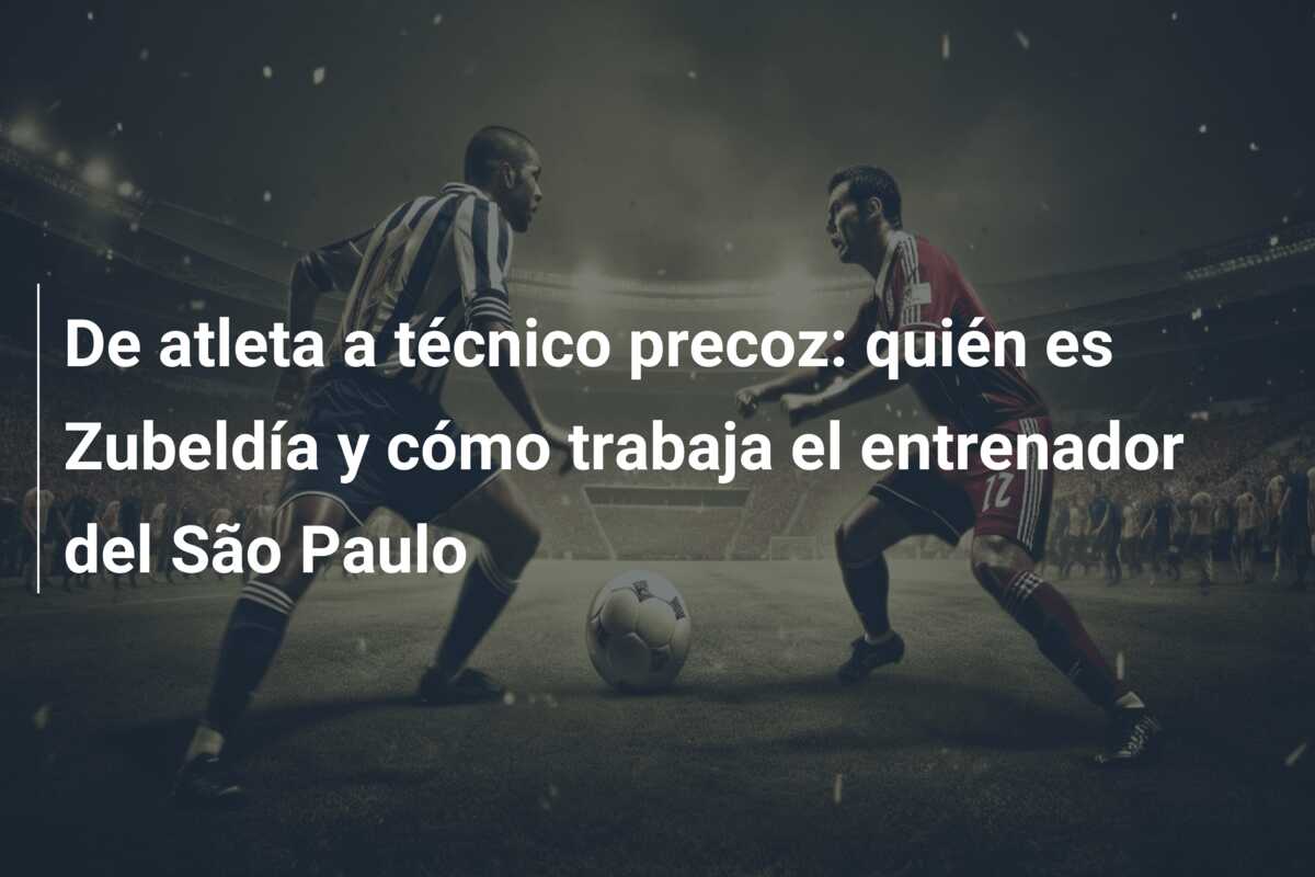 De atleta a técnico precoz: quién es Zubeldía y cómo trabaja el entrenador del São Paulo