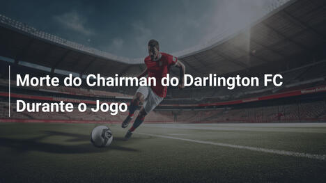 Morte do Chairman do Darlington FC Durante o Jogo