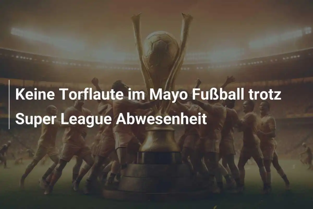 Keine Torflaute im Mayo Fußball trotz Super League Abwesenheit