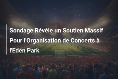 Sondage Révèle un Soutien Massif Pour l’Organisation de Concerts à l’Eden Park