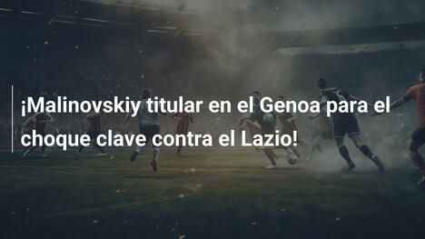 ¡Malinovskiy titular en el Genoa para el choque clave contra el Lazio!
