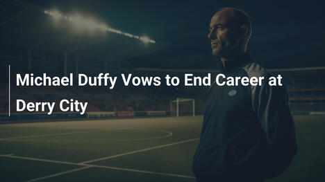 Michael Duffy Promete Encerrar Carreira no Derry City