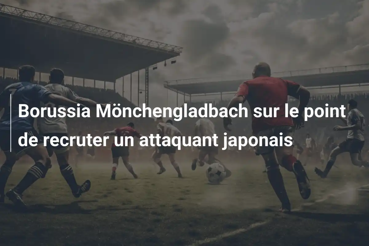 Borussia Mönchengladbach sur le point de recruter un attaquant japonais