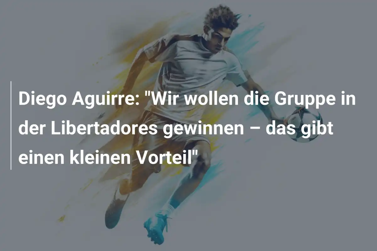 Diego Aguirre: "Wir wollen die Gruppe in der Libertadores gewinnen – das gibt einen kleinen Vorteil"