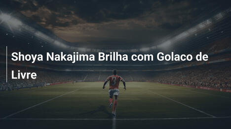 Shoya Nakajima Brilha com Golaco de Livre
