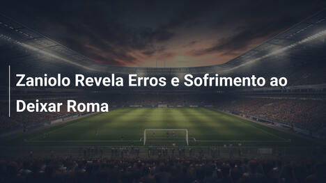 Zaniolo Revela Erros e Sofrimento ao Deixar Roma