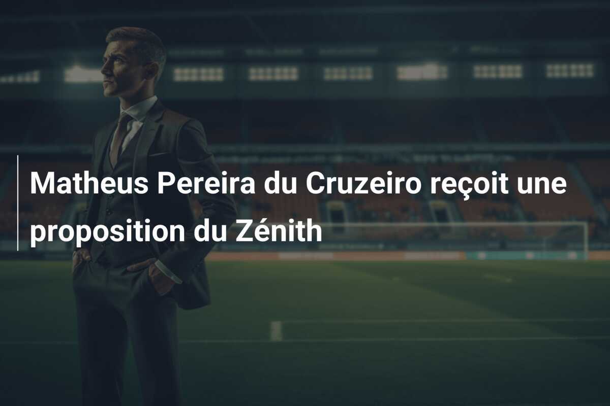 Matheus Pereira du Cruzeiro reçoit une proposition du Zénith