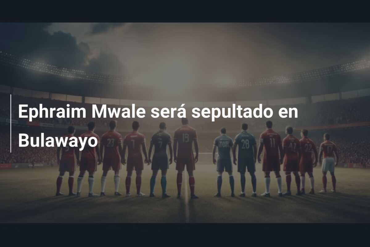 Ephraim Mwale será sepultado en Bulawayo