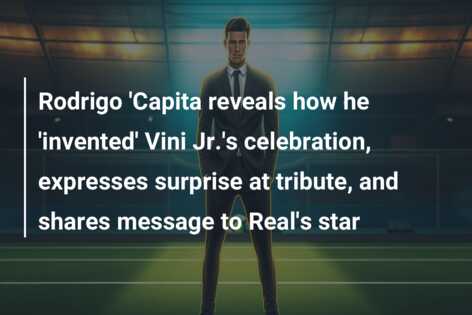 Rodrigo ‘Capita reveals how he ‘invented’ Vini Jr.’s celebration, expresses surprise at tribute, and shares message to Real’s star