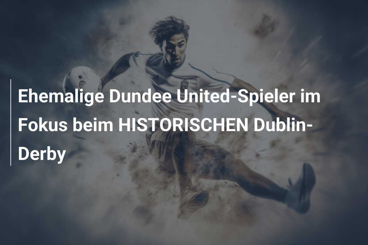 Ehemalige Dundee United-Spieler im Fokus beim HISTORISCHEN Dublin-Derby