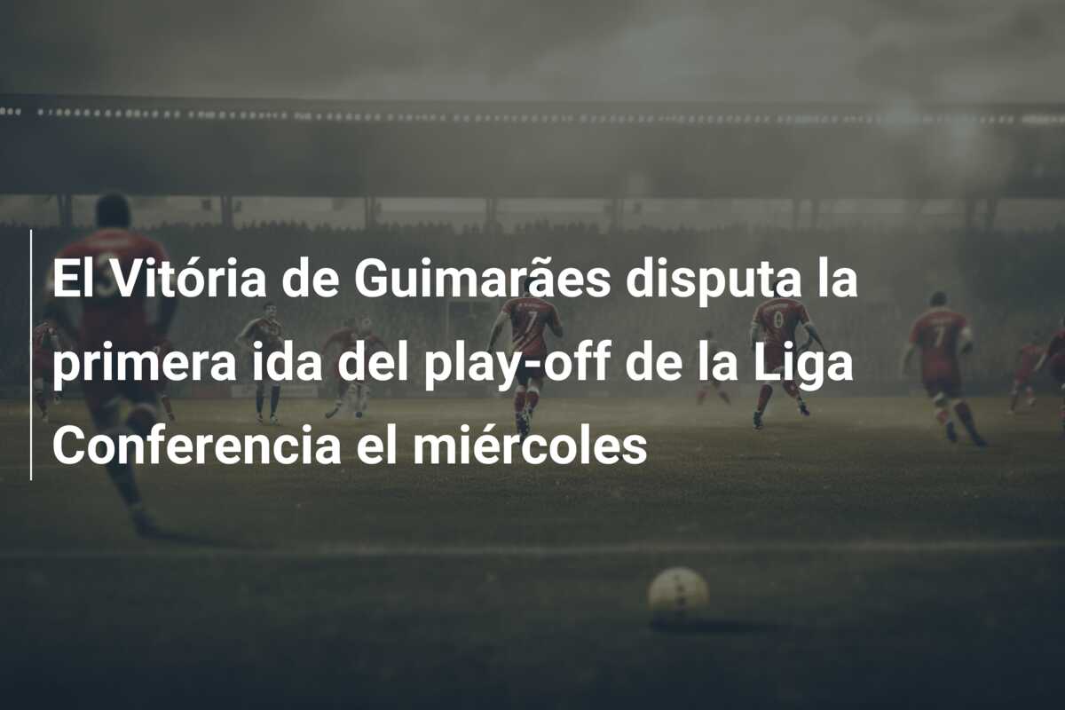 El Vitória de Guimarães disputa la primera ida del play-off de la Liga Conferencia el miércoles