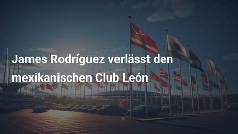 James Rodríguez verlässt den mexikanischen Club León