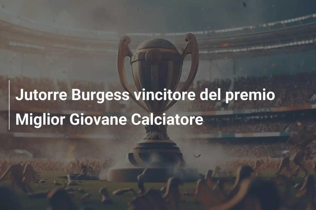 Jutorre Burgess vincitore del premio Miglior Giovane Calciatore