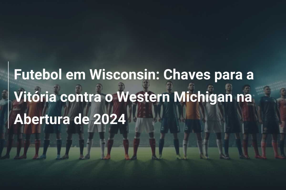 Futebol em Wisconsin: Chaves para a Vitória contra o Western Michigan na Abertura de 2024