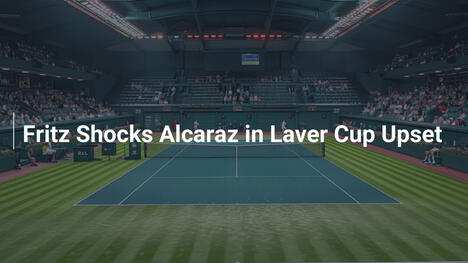 Fritz schockt Alcaraz beim Laver Cup