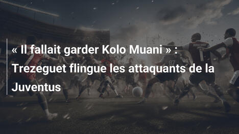 " Il fallait garder Kolo Muani " : Trezeguet flingue les attaquants de la Juventus