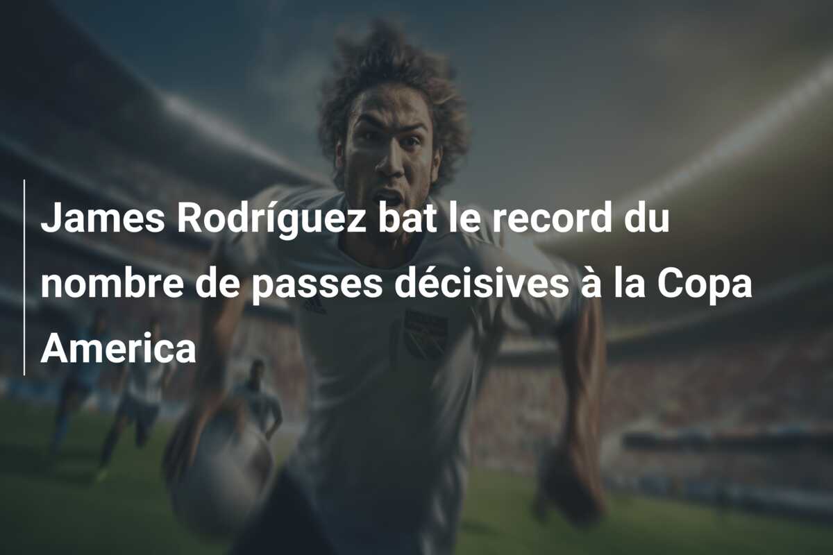 James Rodríguez bat le record du nombre de passes décisives à la Copa America