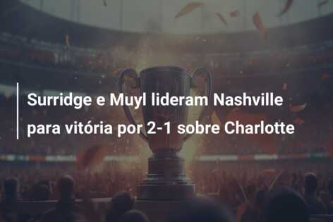 Surridge e Muyl lideram Nashville para vitória por 2-1 sobre Charlotte
