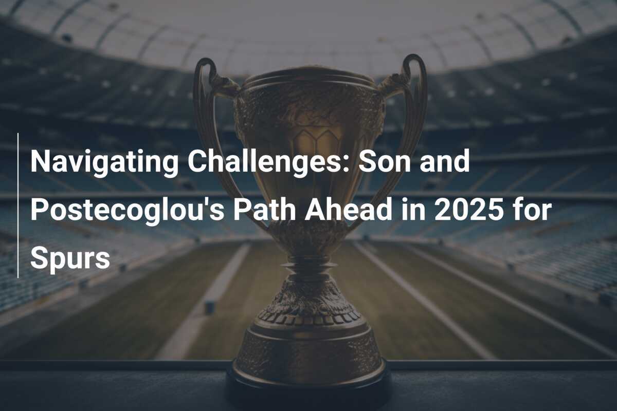 Navigating Challenges Son and Postecoglou's Path Ahead in 2025 for