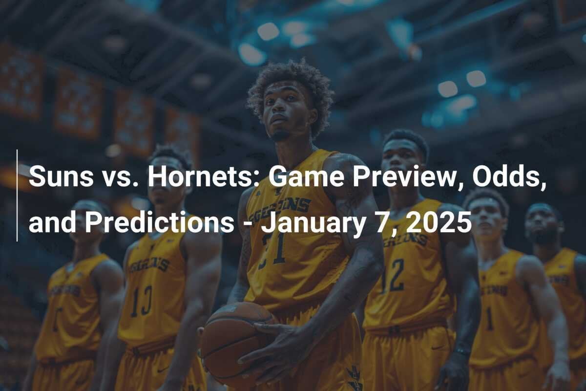 Suns vs. Game Preview, Odds, and Predictions January 7, 2025