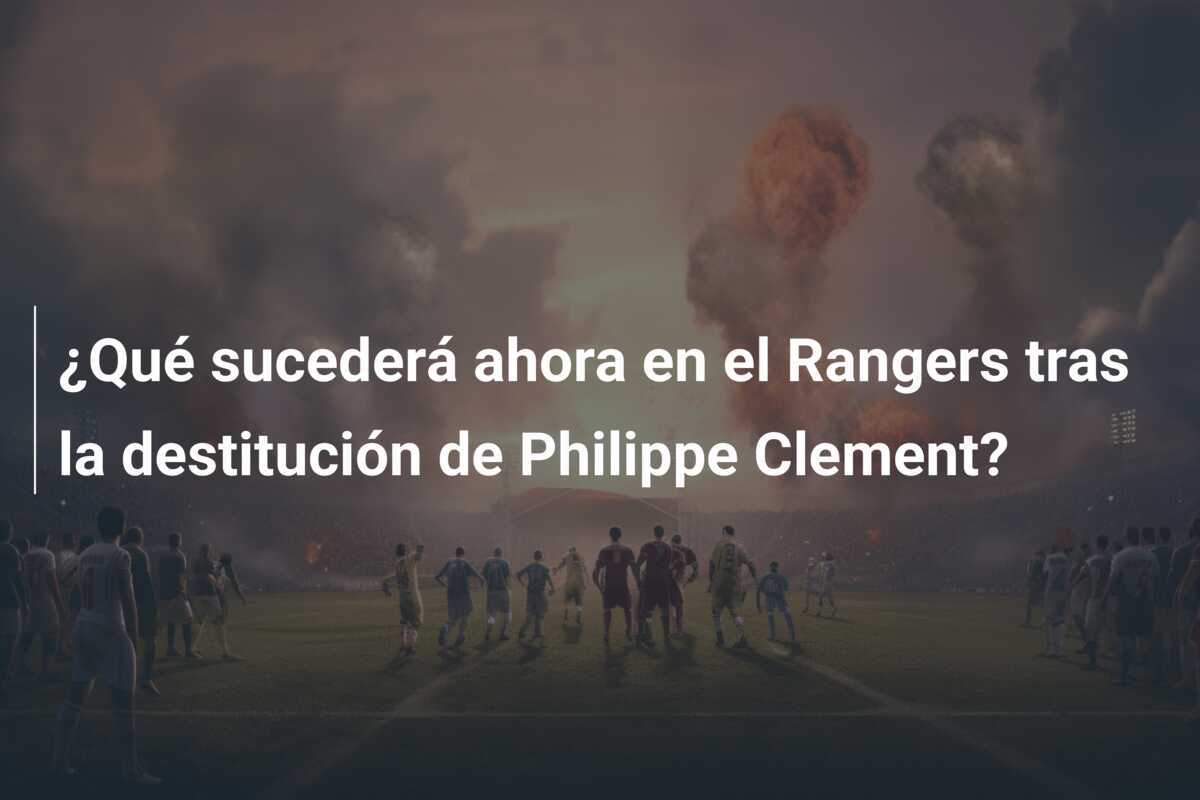 ¿Qué sucederá ahora en el Rangers tras la destitución de Philippe Clement?