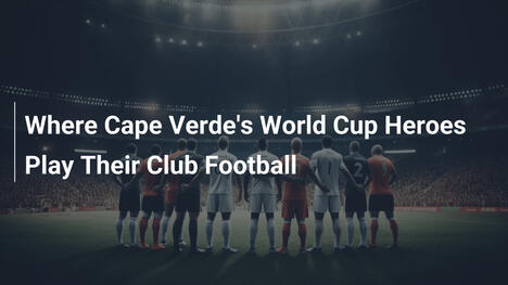 Wo Kap Verdes WM-Helden Klub-Fußball spielen