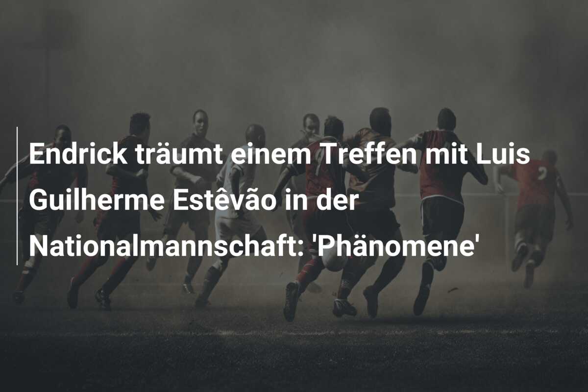 Endrick träumt einem Treffen mit Luis Guilherme Estêvão in der Nationalmannschaft: ‘Phänomene’