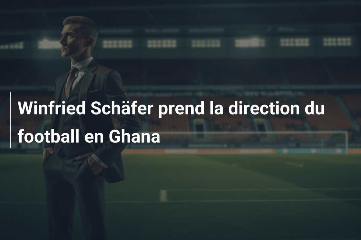 Winfried Schäfer prend la direction du football en Ghana
