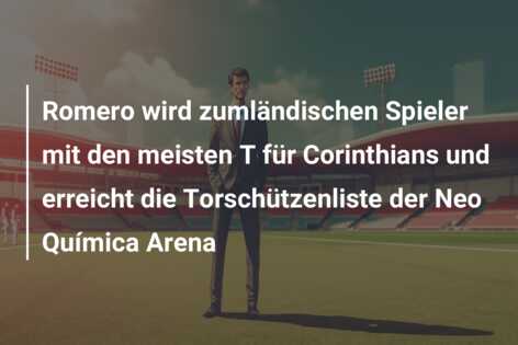 Romero wird zumländischen Spieler mit den meisten T für Corinthians und erreicht die Torschützenliste der Neo Química Arena