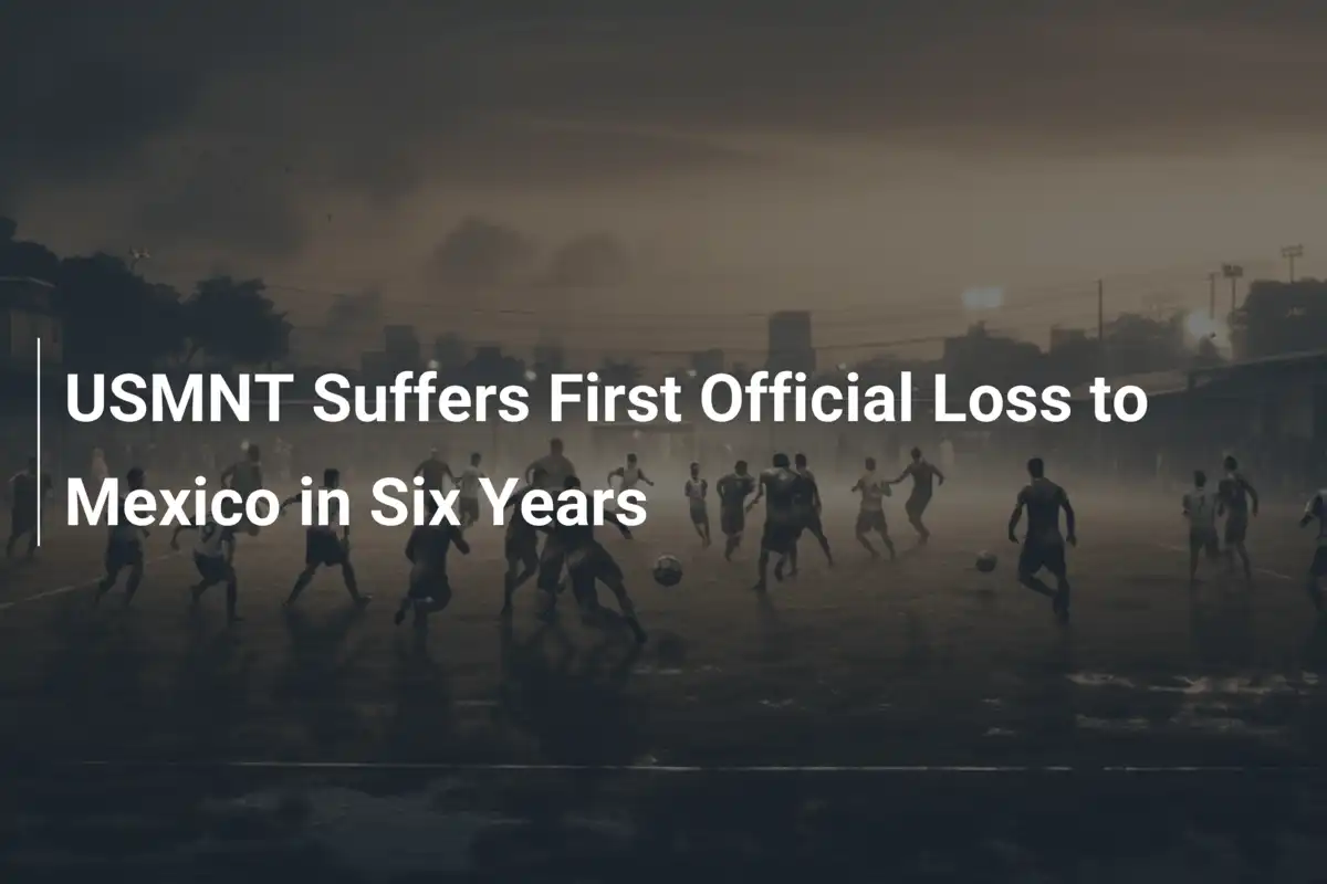 USMNT Suffers First Official Loss to Mexico in Six Years