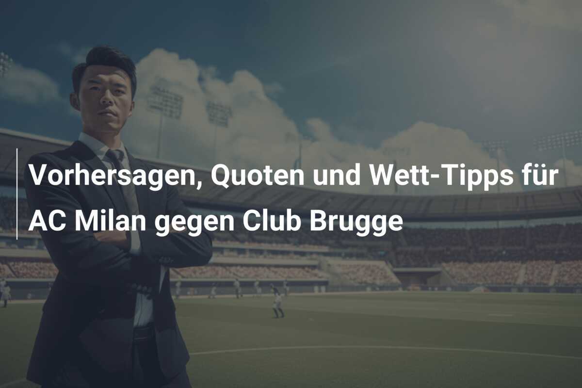 Vorhersagen, Quoten und Wett-Tipps für AC Milan gegen Club Brugge