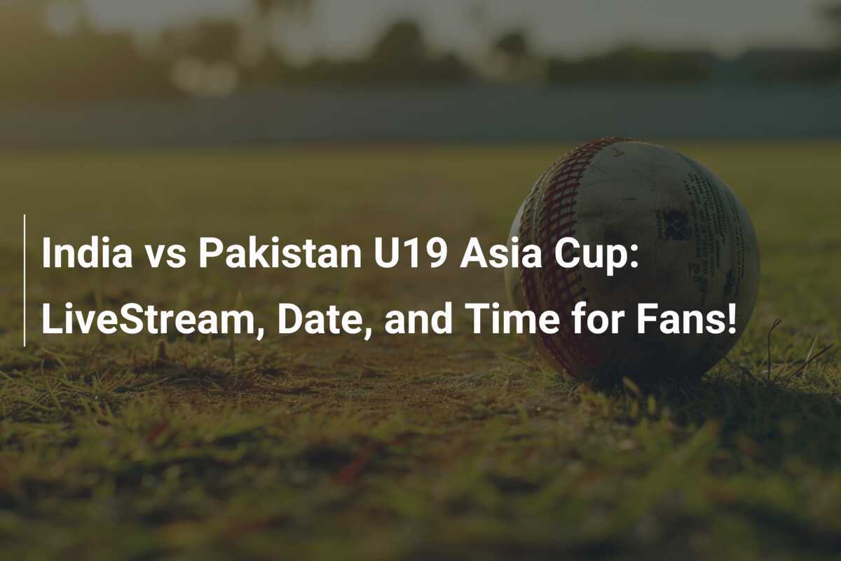 India vs Pakistan U19 Asia Cup LiveStream, Date, and Time for Fans